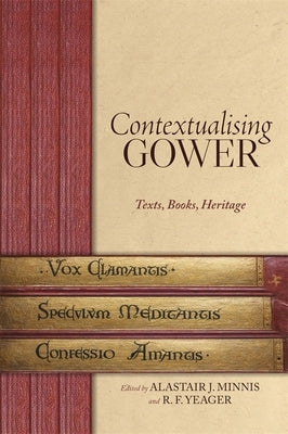 Contextualising Gower: Texts, Books, Heritage by Minnis, Alastair J.