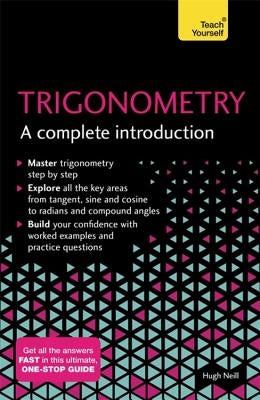 Trigonometry: A Complete Introduction by Neill, Hugh