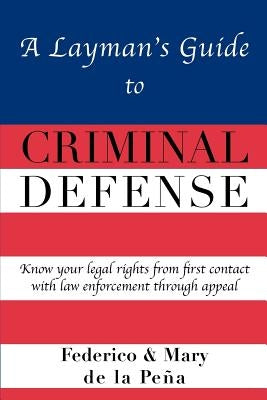 A Layman's Guide to Criminal Defense by De La Pe a., Federico A.