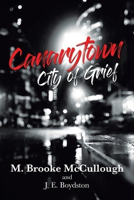 Canarytown City of Grief by McCullough, M. Brooke