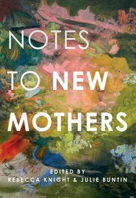 Notes to New Mothers by Knight, Rebecca