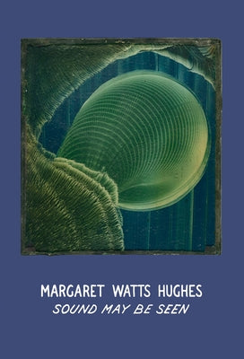 Margaret Watts Hughes: Sound May Be Seen by Hughes, Margaret
