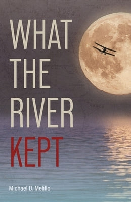 What the River Kept: A Story of War, Survival, and the Silence That Followed by Melillo, Michael D.