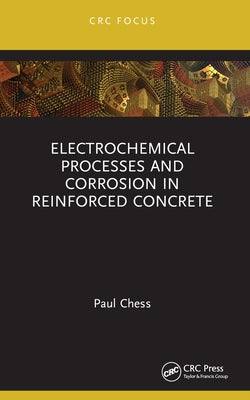 Electrochemical Processes and Corrosion in Reinforced Concrete by Chess, Paul