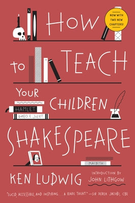 How to Teach Your Children Shakespeare by Ludwig, Ken