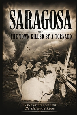Saragosa: The Town Killed By A Tornado by Lane, Derwood