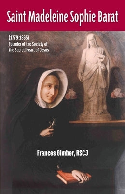 Saint Madeleine Sophie Barat (1779-1865) by Gimber, Rscj Frances