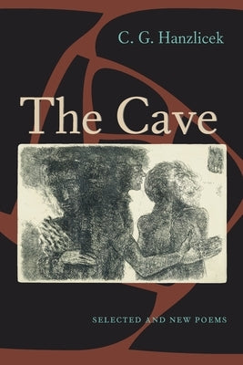 The Cave: Selected And New Poems by Hanzlicek, Charles