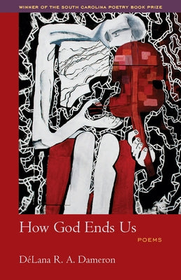How God Ends Us: Poems by Dameron-John, DÃ©lana