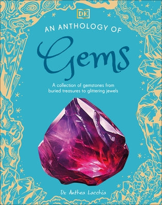 An Anthology of Gems: A Collection of Gemstones from Buried Treasures to Glittering Jewels by Lacchia, Anthea