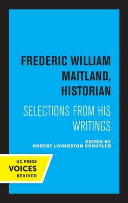 Frederic William Maitland, Historian: Selections from His Writings by Maitland, Frederic William