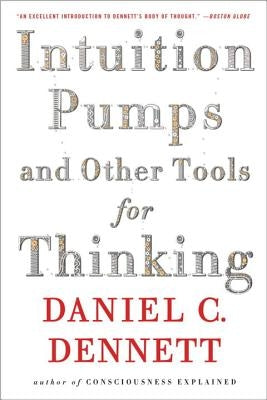 Intuition Pumps and Other Tools for Thinking by Dennett, Daniel C.