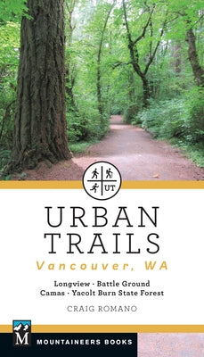 Urban Trails: Vancouver, Washington: Longview, Battle Ground, Camas, Yacolt Burn State Forest by Romano, Craig