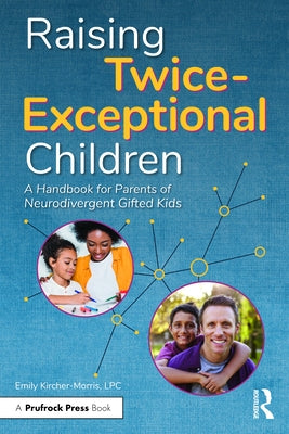 Raising Twice-Exceptional Children: A Handbook for Parents of Neurodivergent Gifted Kids by Kircher-Morris, Emily