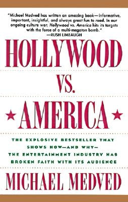 Hollywood vs. America: Popular Culture and the War on Traditional Values by Medved, Michael