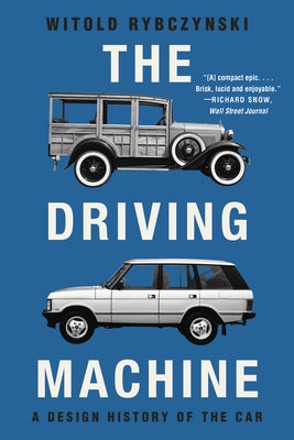 The Driving Machine: A Design History of the Car by Rybczynski, Witold