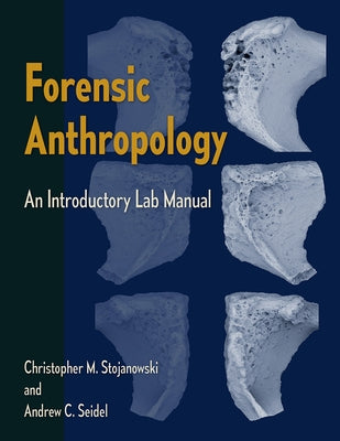 Forensic Anthropology: An Introductory Lab Manual by Stojanowski, Christopher M.