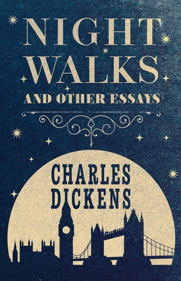 Night Walks: And Other Essays by Dickens, Charles