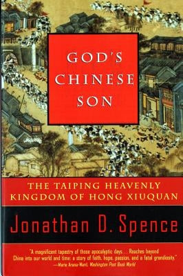 God's Chinese Son: The Taiping Heavenly Kingdom of Hong Xiuquan by Spence, Jonathan D.