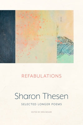 Refabulations: Selected Longer Poems by Thesen, Sharon