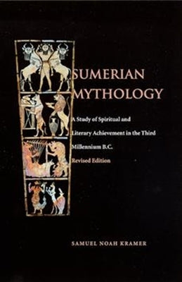 Sumerian Mythology by Kramer, Samuel Noah