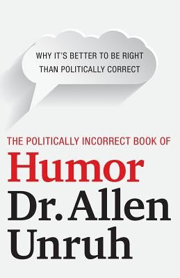 The Politically Incorrect Book of Humor by Unruh, Allen