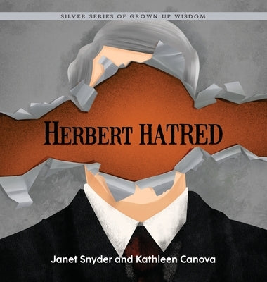 Herbert Hatred: Silver Series of Grown-Up Wisdom by Canova, Kathleen