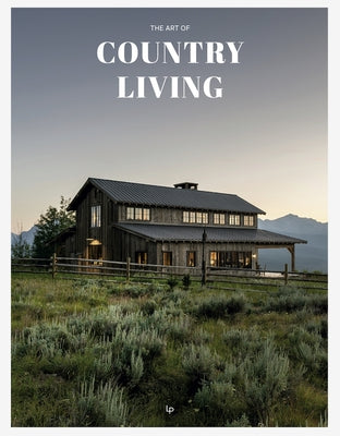 The Art of Country Living: A Timeless Celebration of Simplicity and Beauty by Santos, Daniela