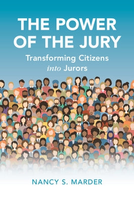 The Power of the Jury: Transforming Citizens Into Jurors by Marder, Nancy S.