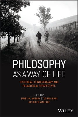 Philosophy as a Way of Life: Historical, Contemporary, and Pedagogical Perspectives by Ambury, James M.