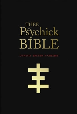 Thee Psychick Bible: Thee Apocryphal Scriptures Ov Genesis Breyer P-Orridge and Thee Third Mind Ov Thee Temple Ov Psychick Youth by P-Orridge, Genesis Breyer