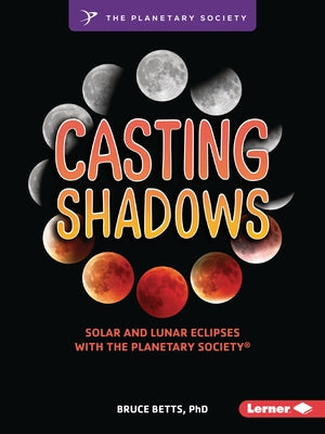 Casting Shadows: Solar and Lunar Eclipses with the Planetary Society (R) by Betts, Bruce