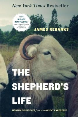 The Shepherd's Life: Modern Dispatches from an Ancient Landscape by Rebanks, James