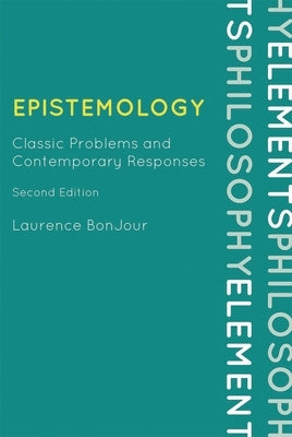 Epistemology: Classic Problems and Contemporary Responses by Bonjour, Laurence