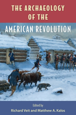 The Archaeology of the American Revolution by Veit, Richard F.