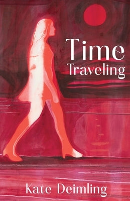 Time Traveling by Deimling, Kate