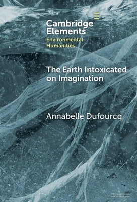 The Earth Intoxicated on Imagination by Dufourcq, Annabelle