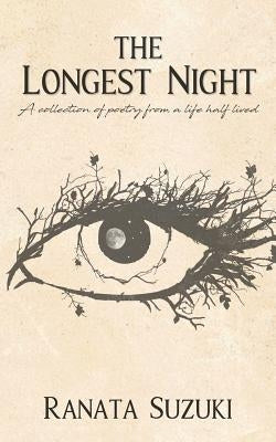 The Longest Night: A collection of poetry from a life half lived by Suzuki, Ranata