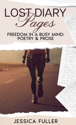 Lost Diary Pages: Freedom In A Busy Mind: Poetry & Prose by Fuller, Jessica