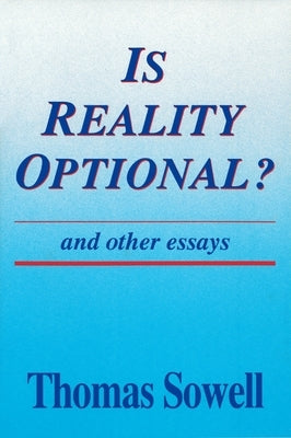 Is Reality Optional? and Other Essays: Volume 418 by Sowell, Thomas