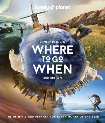 Lonely Planet's Where to Go When by Lonely Planet