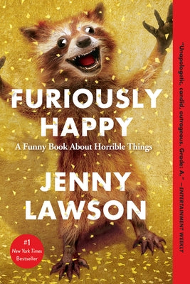 Furiously Happy: A Funny Book about Horrible Things by Lawson, Jenny