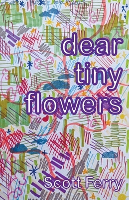dear tiny flowers by Ferry, Scott