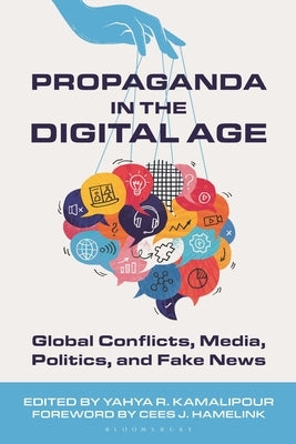 Propaganda in the Digital Age: Global Conflicts, Media, Politics, and Fake News by Kamalipour, Yahya R.