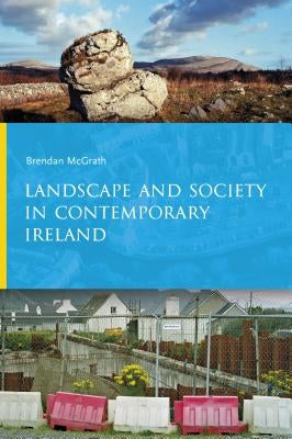Landscape and Society in Contemporary Ireland by McGrath, Brendan