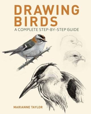 Drawing Birds: A Complete Step-By-Step Guide by Taylor, Marianne