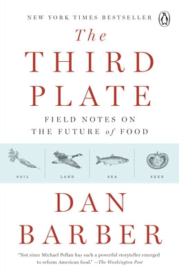 The Third Plate: Field Notes on the Future of Food by Barber, Dan