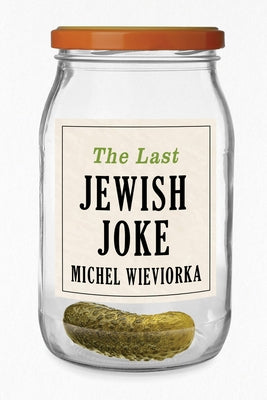 The Last Jewish Joke by Wieviorka, Michel