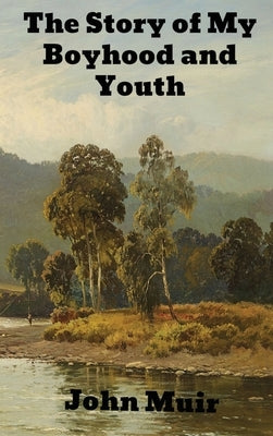 The Story of My Boyhood and Youth by Muir, John