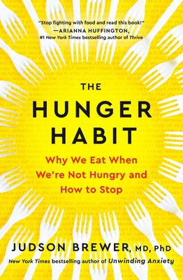 The Hunger Habit: Why We Eat When We're Not Hungry and How to Stop by Brewer, Judson